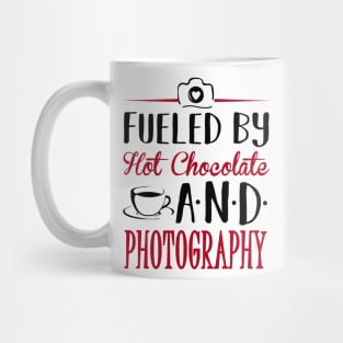 Fueled By Hot Chocolate and Photography Mug